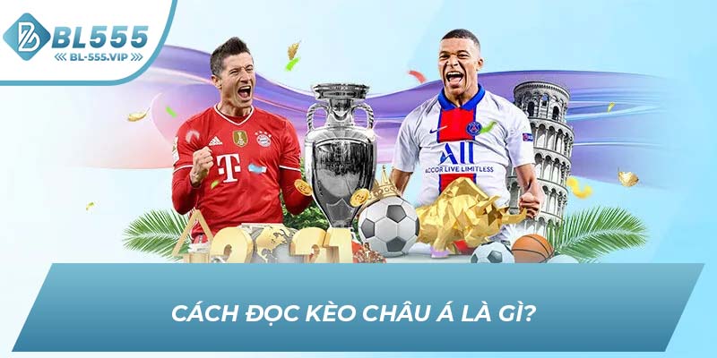 Cách đọc kèo Châu Á là gì? 