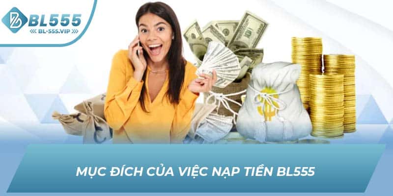 Mục đích của việc nạp tiền BL555