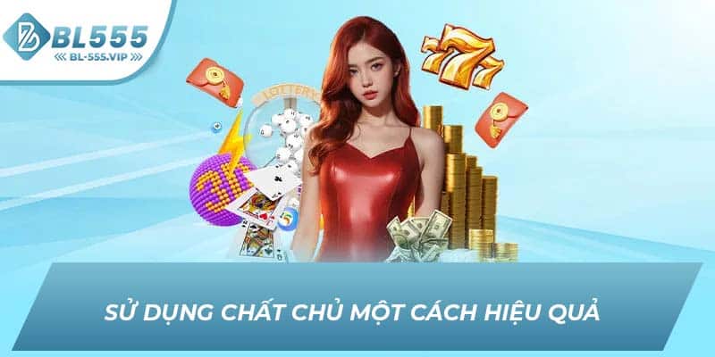 Sử dụng chất chủ một cách hiệu quả 